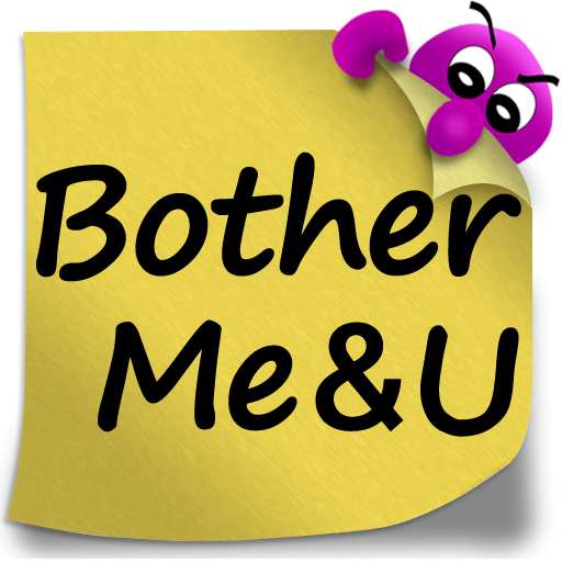 BotherMe&U